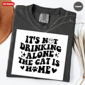 It's Not Drinking Alone, The Cat Is Home T-Shirt