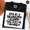 It's Not Drinking Alone, The Cat Is Home T-Shirt