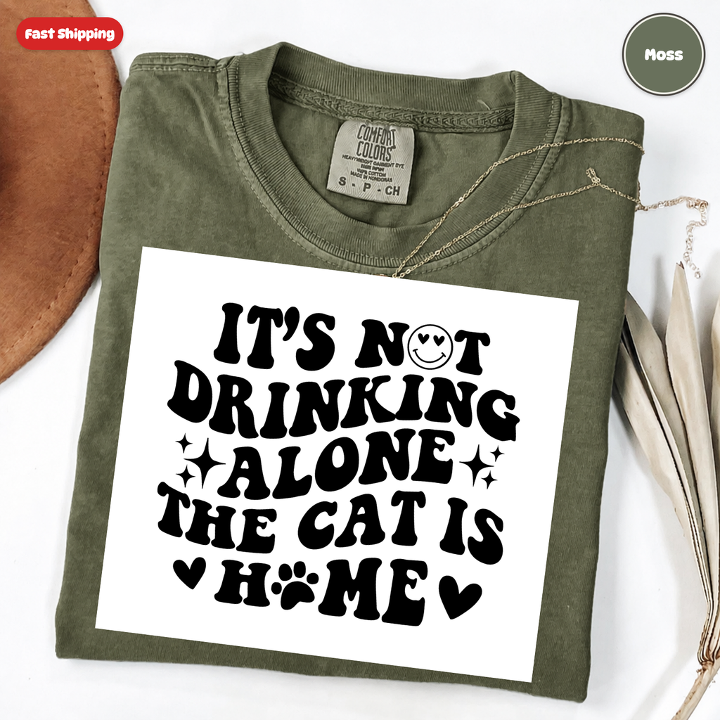 It's Not Drinking Alone, The Cat Is Home T-Shirt