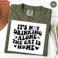 It's Not Drinking Alone, The Cat Is Home T-Shirt
