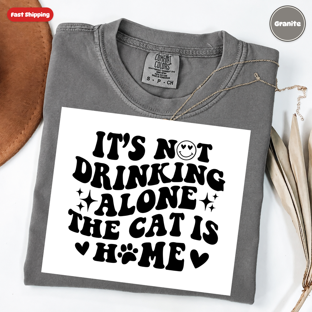 It's Not Drinking Alone, The Cat Is Home T-Shirt