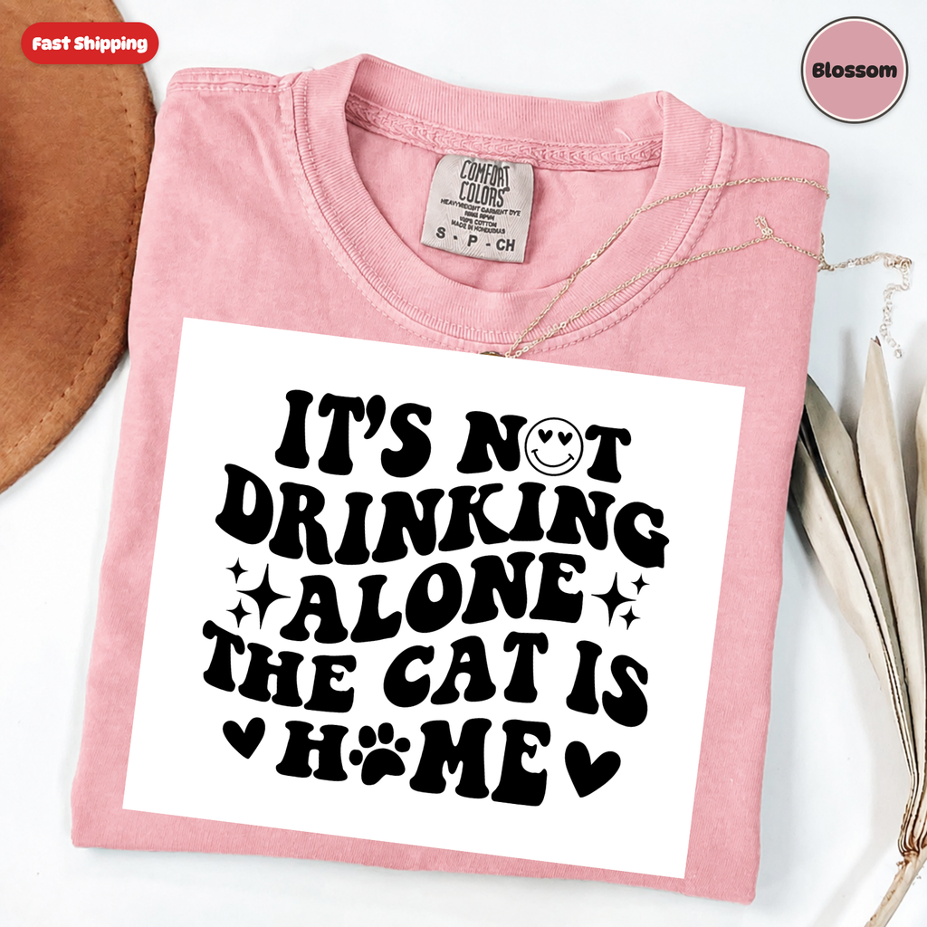 It's Not Drinking Alone, The Cat Is Home T-Shirt